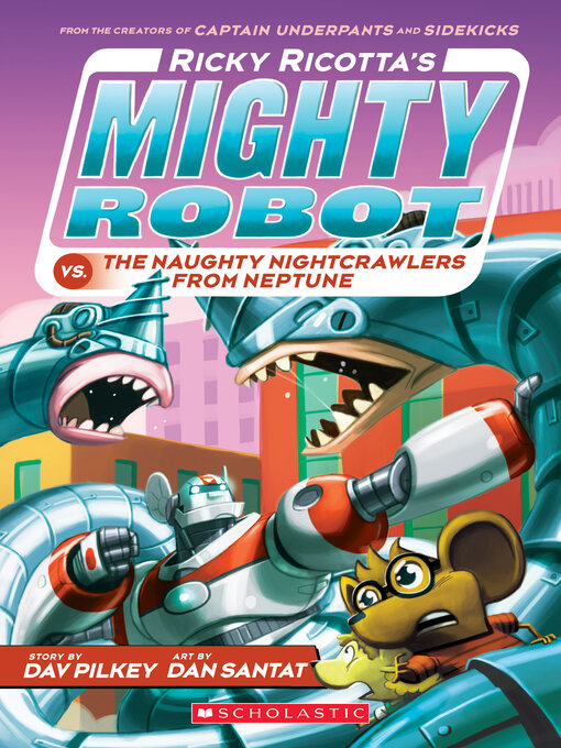 Title details for Ricky Ricotta's Mighty Robot vs. the Naughty Nightcrawlers From Neptune by Dav Pilkey - Available